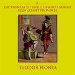 A dictionary of English and Spanish equivalent proverbs cover image