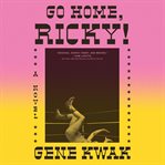 Go home, Ricky! : a novel cover image