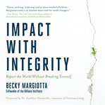 Impact with integrity. Repair the World Without Breaking Yourself cover image