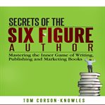 Secrets of the Six Figure Author cover image