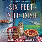 Six Feet Deep Dish : Deep Dish Mysteries, Book 1 cover image