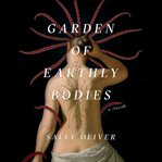 Garden of Earthly bodies : a novel cover image