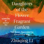 Daughters of the flower fragrant garden : two sisters separated by China's Civil War cover image