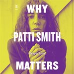 Why Patti Smith Matters cover image