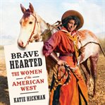 Brave hearted : the women of the American West cover image