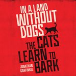 In a land without dogs the cats learn to bark cover image