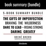 Summary bundle: the gifts of imperfection, braving the wilderness, rising strong, daring greatly, : The gifts of imperfection ; Braving the wilderness ; Dare to lead ; Rising strong ; Daring greatly cover image