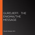 Gurdjieff : the enigma/the message cover image