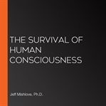 The survival of human consciousness cover image