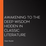 Awakening to the deep wisdom hidden in classic literature cover image