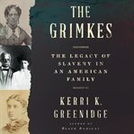 The Grimkes : the legacy of slavery in an American family cover image