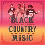 Black country music : listening for revolutions cover image