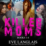 Killer moms. Books #1-4 cover image