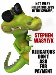 Alligators Don't Ask for Payment cover image