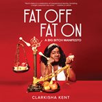 Fat off, fat on : a big bitch manifesto cover image