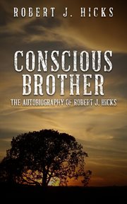 Conscious brother: the autobiography of robert j. hicks cover image