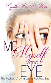 Myself me and eye, the realities of living with a prosthetic eye cover image