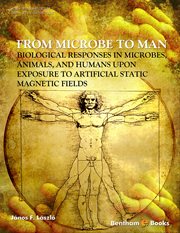 From Microbe to Man : Biological Responses in Microbes, Animals and Humans Upon Exposure to Artificial Static Magnetic Fie cover image