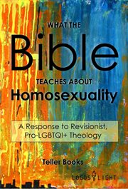 What the bible teaches about homosexuality: a response to revisionist, pro-lgbtqi+ theology cover image