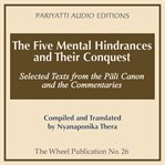 The five mental hindrances and their conquest : selected texts from the Pali Canon and the commentaries cover image