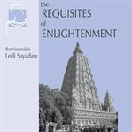 The requisites of enlightenment : bodhipakkhiya dipani, a manual cover image
