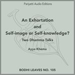 An exhortation : self-image or self-knowledge? : two Dhamma talks cover image