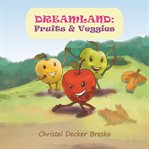 Dreamland : Fruits and Veggies cover image