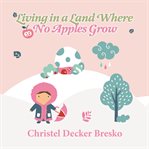 Living in a land where no apples grow cover image
