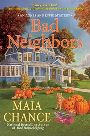 Bad Neighbors : an Agnes and Effie Mystery cover image