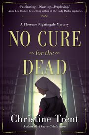 No cure for the dead : a Florence Nightingale mystery cover image