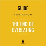 Guide to David A. Kessler's, MD, The end of overeating cover image