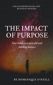 The impact of purpose. Nine habits to a successful and fulfilling business cover image