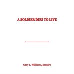 A Soldier Dies to Live cover image