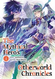 The Mythical Hero's Otherworld Chronicles : Volume 4 cover image