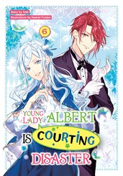 Young Lady Albert Is Courting Disaster : Volume 6. Young Lady Albert Is Courting Disaster cover image