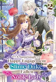 A Surprisingly Happy Engagement for the Slime Duke and the Fallen Noble Lady : Volume 2 cover image