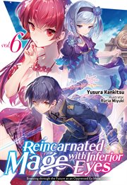 Reincarnated Mage With Inferior Eyes : Breezing Through the Future as an Oppressed Ex-hero Volume 6 cover image