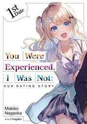You Were Experienced, I Was Not : Our Dating Story 1st Date cover image