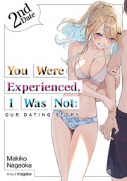 You Were Experienced, I Was Not : Our Dating Story 2nd Date (Light Novel) cover image