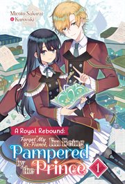 A Royal Rebound : Forget My Ex-Fiancé, I'm Being Pampered by the Prince!. Royal Rebound: Forget My Ex-Fiancé, I'm Being Pampered by the Prince! cover image