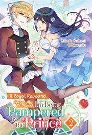 A Royal Rebound : Forget My Ex-Fiancé, I'm Being Pampered by the Prince!. Royal Rebound: Forget My Ex-Fiancé, I'm Being Pampered by the Prince! cover image