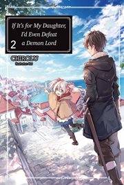 If it's for my daughter, I'd even defeat a demon lord. Volume 2 cover image