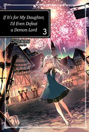 If it's for my daughter, I'd even defeat a demon lord. Volume 3 cover image