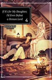 If It's for My Daughter, I'd Even Defeat a Demon Lord : Volume 4 cover image