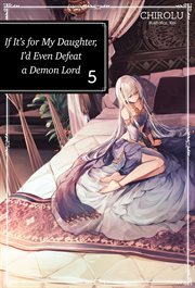 IF ITS FOR MY DAUGHTER, ID EVEN DEFEAT A DEMON LORD : volume 5 cover image