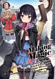 Making Magic : The Sweet Life of a Witch Who Knows an Infinite MP Loophole Volume 2 cover image