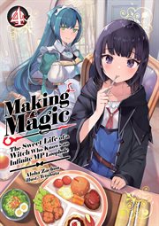 Making Magic : The Sweet Life of a Witch Who Knows an Infinite MP Loophole Volume 4. Making Magic: The Sweet Life of a Witch Who Knows an Infinite MP Loophole cover image
