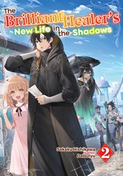The Brilliant Healer's New Life in the Shadows : Volume 2 cover image