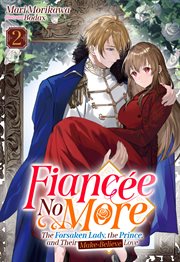 Fiancée No More : The Forsaken Lady, the Prince, and Their Make-Believe Love Volume 2. Fiancée No More: The Forsaken Lady, the Prince, and Their Make-Believe Love cover image