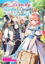 Formerly, the Fallen Daughter of the Duke : Volume 1 cover image